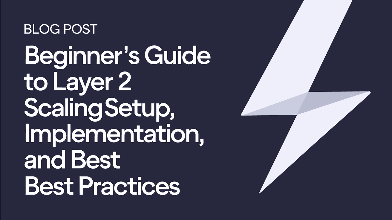 Beginner's Guide to Layer 2 Scaling: Setup, Implementation, and Best Practices