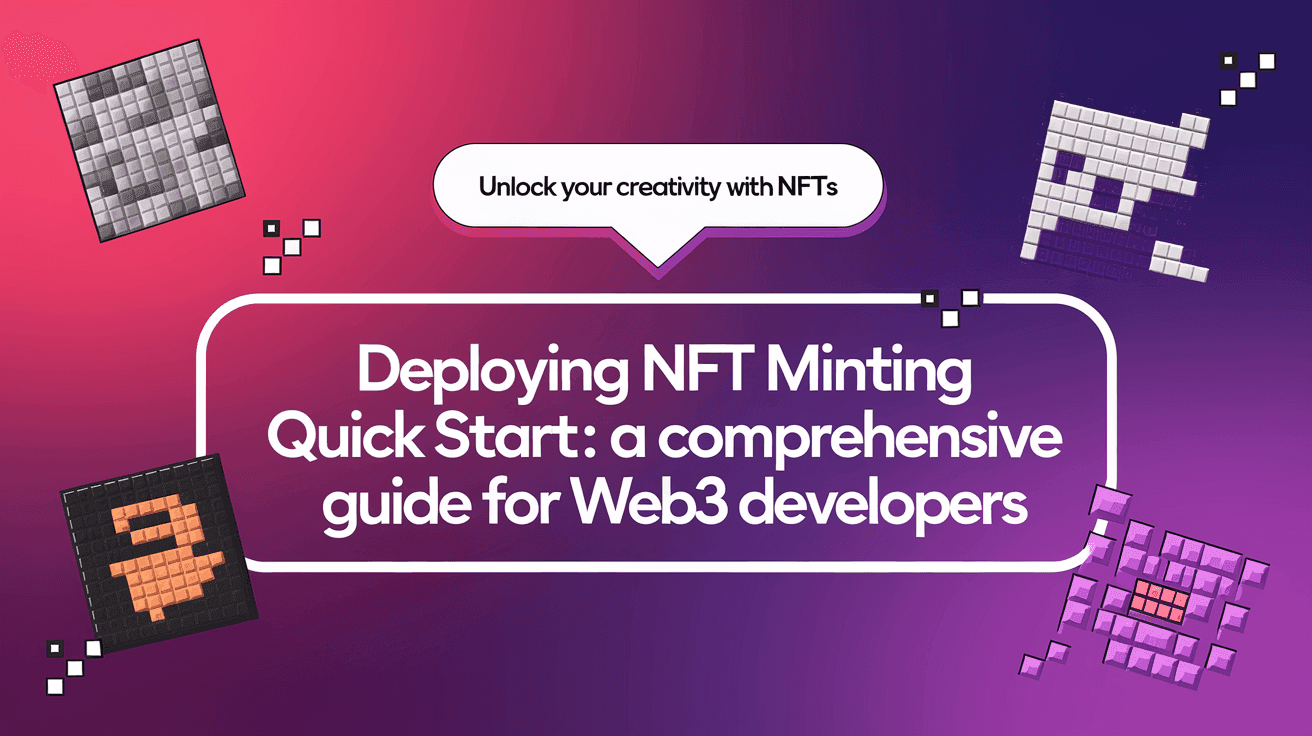 Deploying NFT Minting Quick Start: A Comprehensive Guide for Web3 Developers